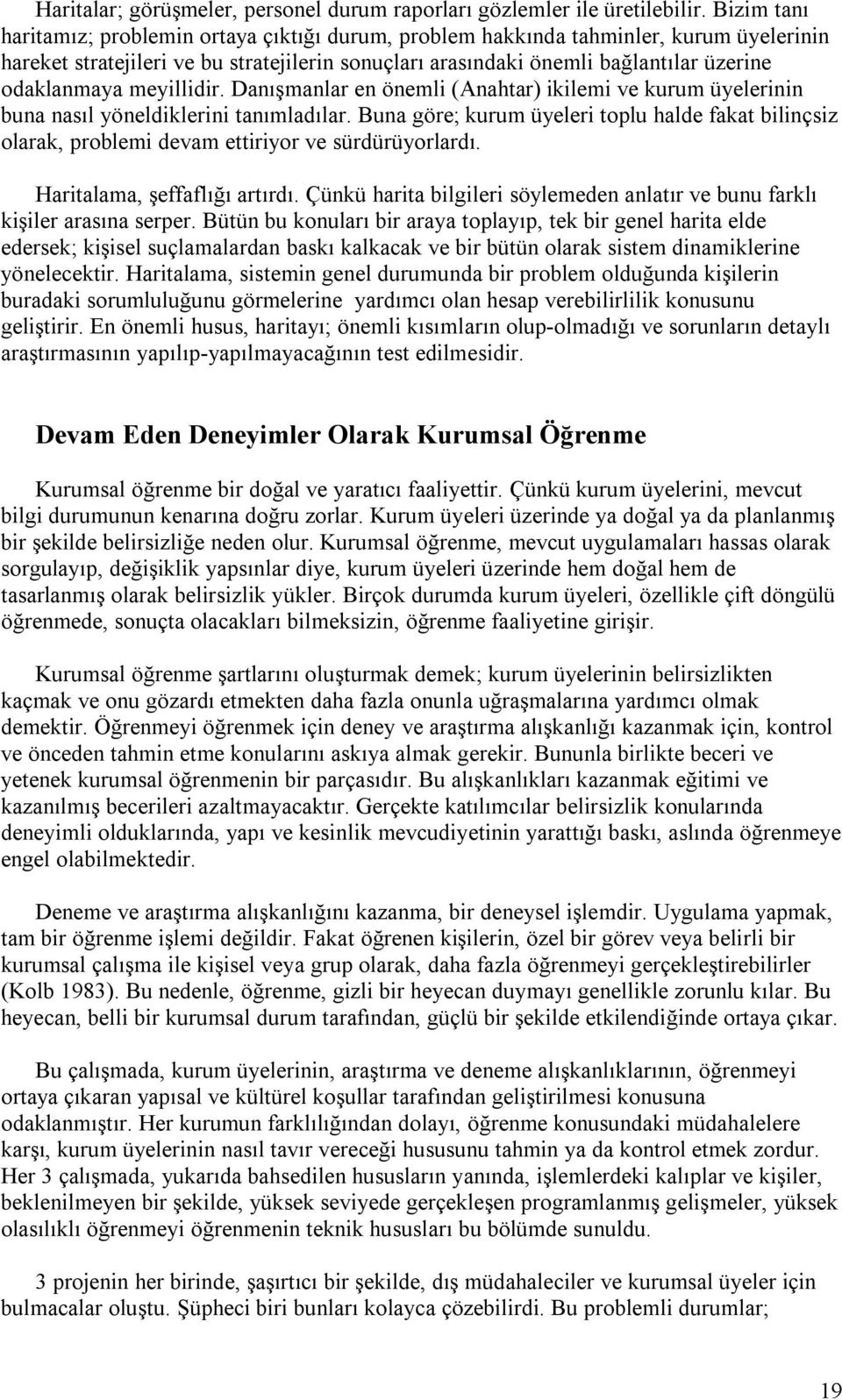 meyillidir. Danışmanlar en önemli (Anahtar) ikilemi ve kurum üyelerinin buna nasıl yöneldiklerini tanımladılar.