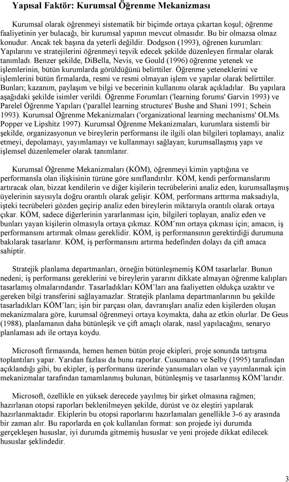 Dodgson (1993), öğrenen kurumları: Yapılarını ve stratejilerini öğrenmeyi teşvik edecek şekilde düzenleyen firmalar olarak tanımladı.