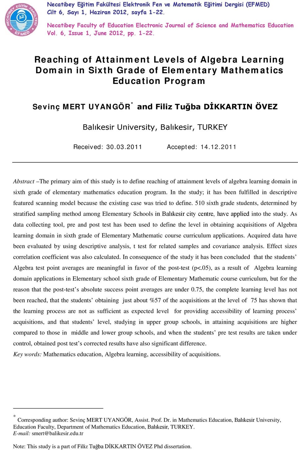 Reaching of Attainment Levels of Algebra Learning Domain in Sixth Grade of Elementary Mathematics Education Program Sevinç MERT UYANGÖR * and Filiz Tuğba DİKKARTIN ÖVEZ Balıkesir University,