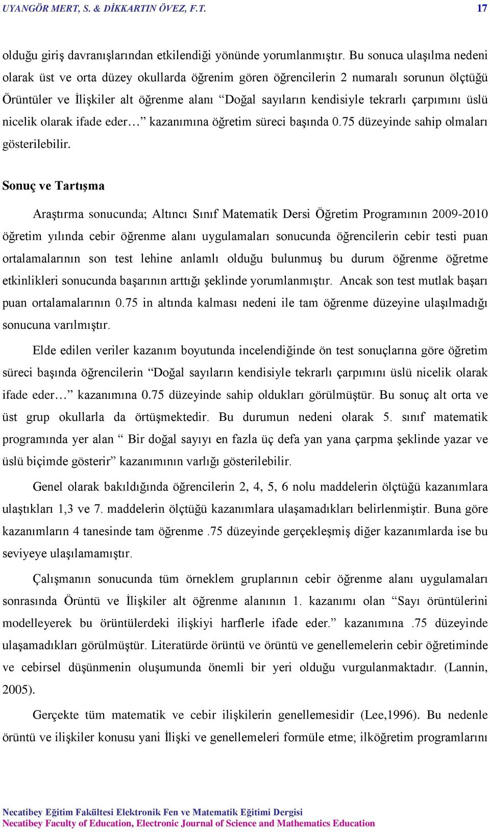 çarpımını üslü nicelik olarak ifade eder kazanımına öğretim süreci başında 0.75 düzeyinde sahip olmaları gösterilebilir.