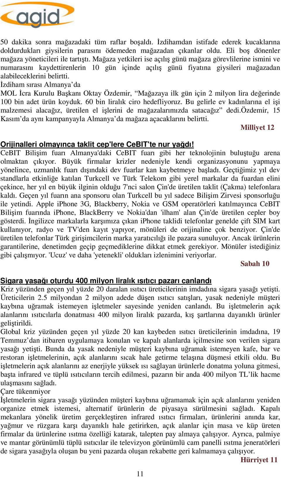 Mağaza yetkileri ise açılış günü mağaza görevlilerine ismini ve numarasını kaydettirenlerin 10 gün içinde açılış günü fiyatına giysileri mağazadan alabileceklerini belirtti.