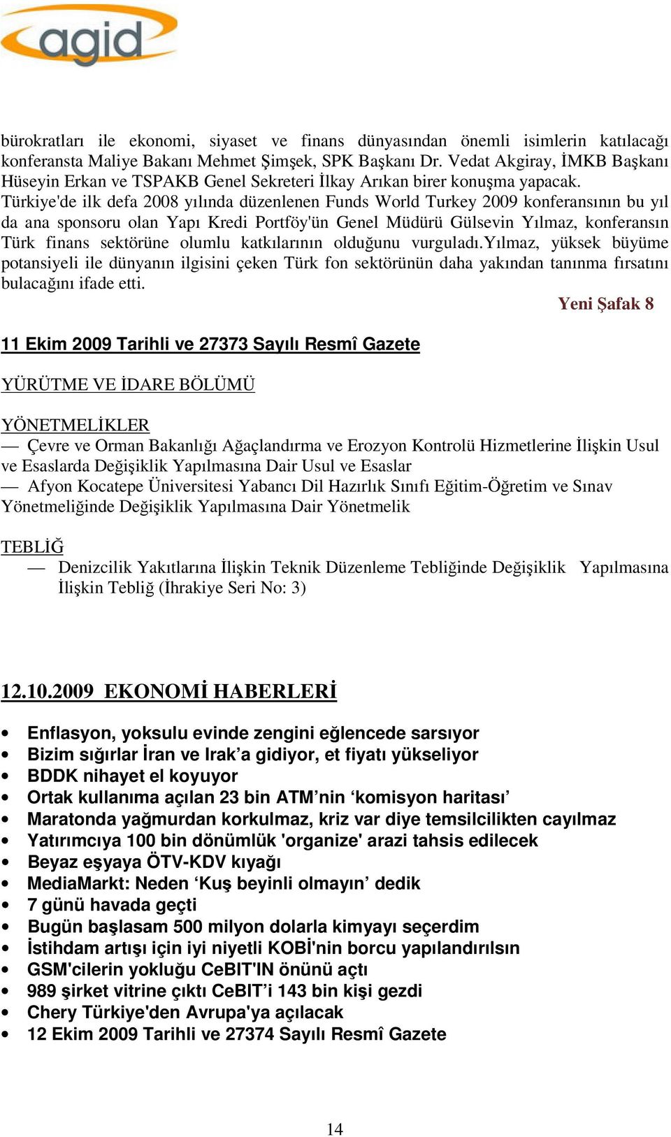 Türkiye'de ilk defa 2008 yılında düzenlenen Funds World Turkey 2009 konferansının bu yıl da ana sponsoru olan Yapı Kredi Portföy'ün Genel Müdürü Gülsevin Yılmaz, konferansın Türk finans sektörüne