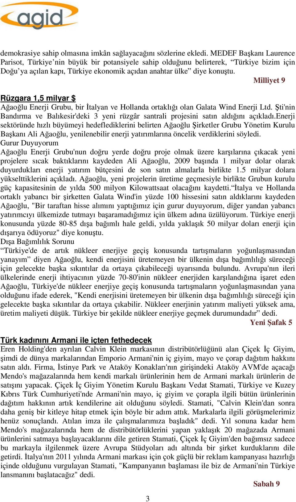 Milliyet 9 Rüzgara 1,5 milyar $ Ağaoğlu Enerji Grubu, bir İtalyan ve Hollanda ortaklığı olan Galata Wind Enerji Ltd.