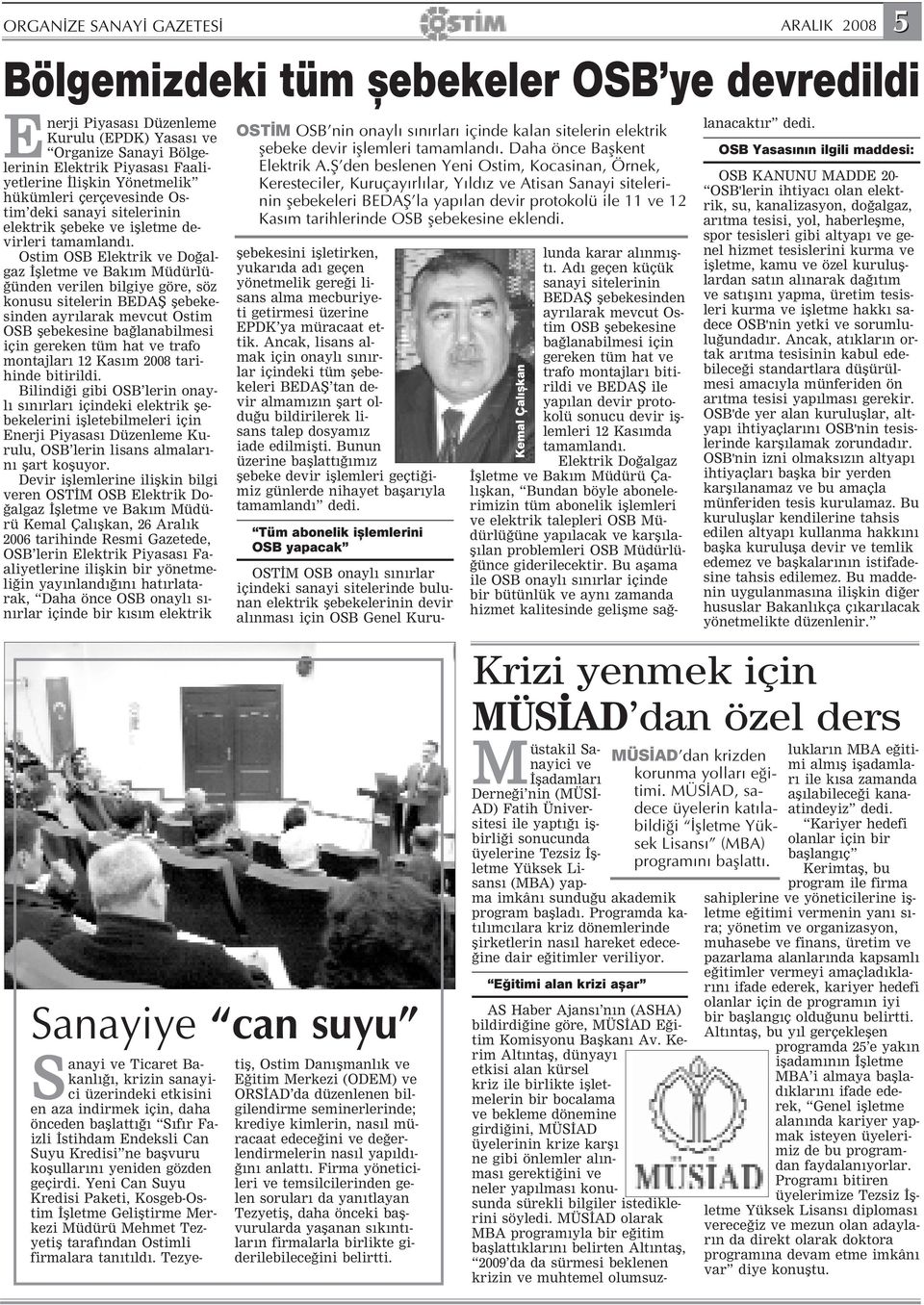 Ostim OSB Elektrik ve Do algaz flletme ve Bak m Müdürlü- ünden verilen bilgiye göre, söz konusu sitelerin BEDAfi flebekesinden ayr larak mevcut Ostim OSB flebekesine ba lanabilmesi için gereken tüm