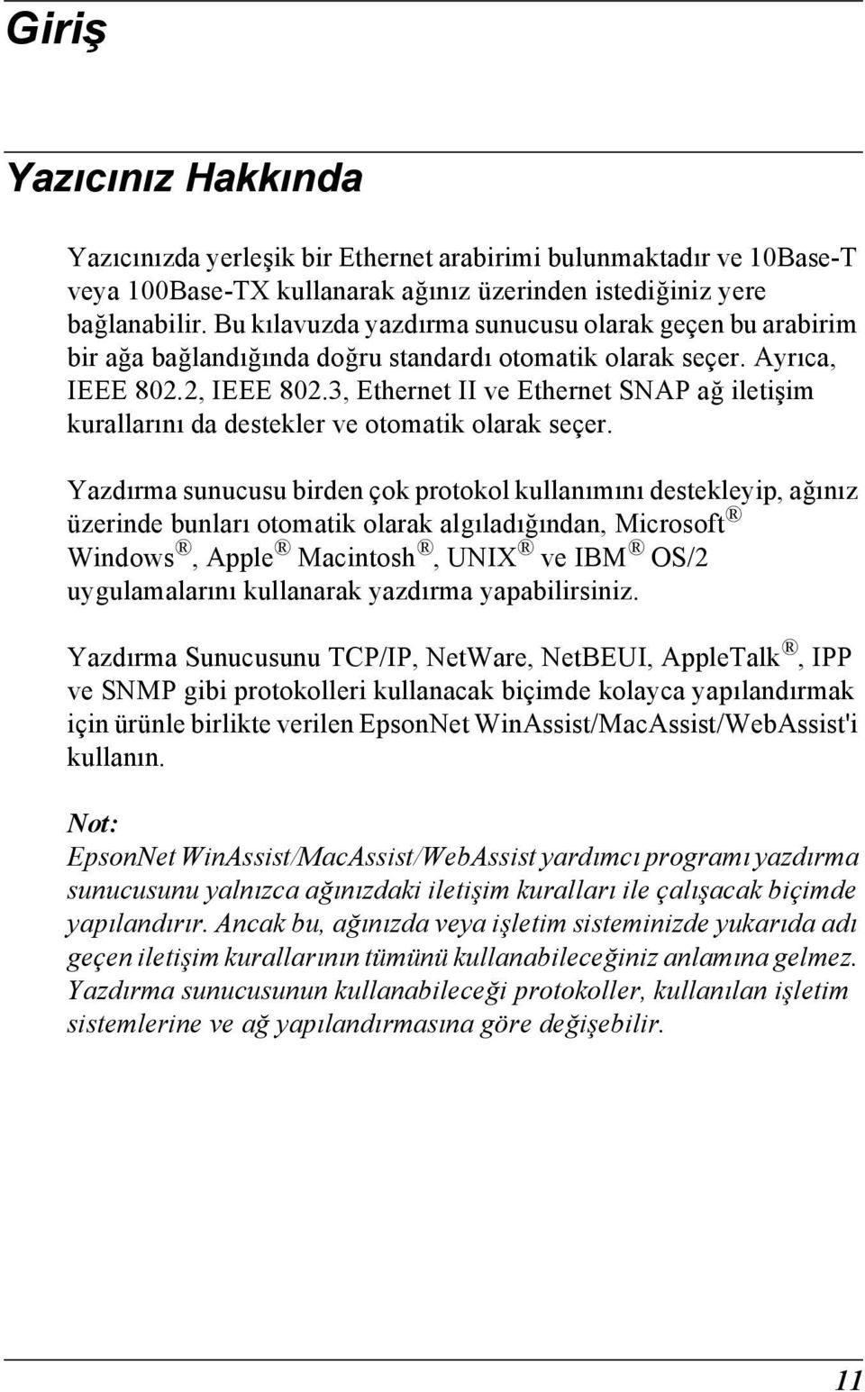 , Ethernet II ve Ethernet SNAP ağ iletişim kurallarını da destekler ve otomatik olarak seçer.