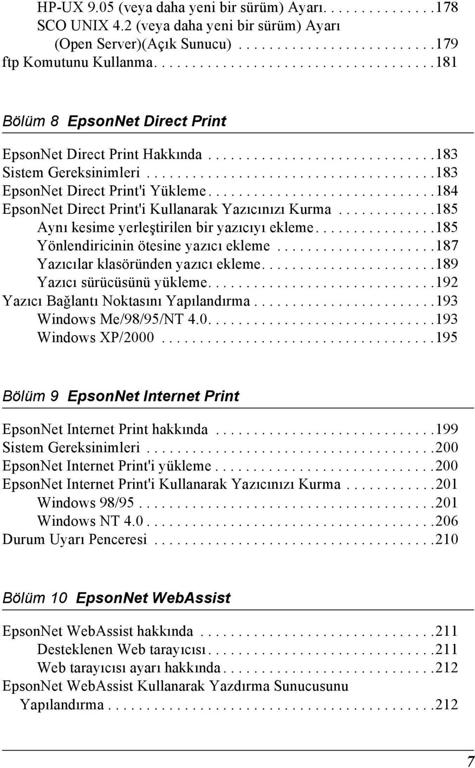 .............................184 EpsonNet Direct Print'i Kullanarak Yazıcınızı Kurma.............18 Aynı kesime yerleştirilen bir yazıcıyı ekleme................18 Yönlendiricinin ötesine yazıcı ekleme.