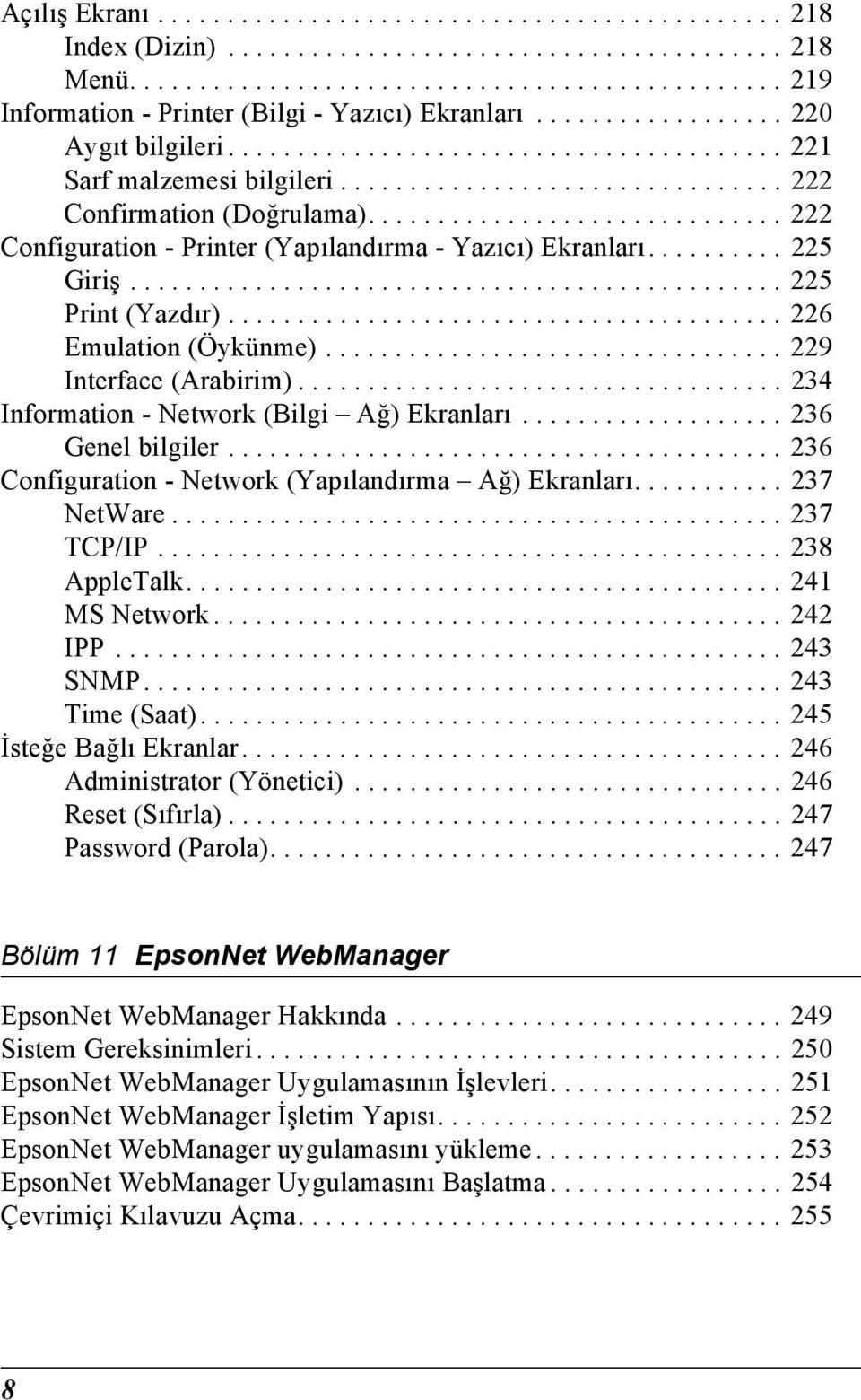 ............................. 222 Configuration - Printer (Yapılandırma - Yazıcı) Ekranları.......... 22 Giriş............................................... 22 Print (Yazdır)........................................ 22 Emulation (Öykünme).