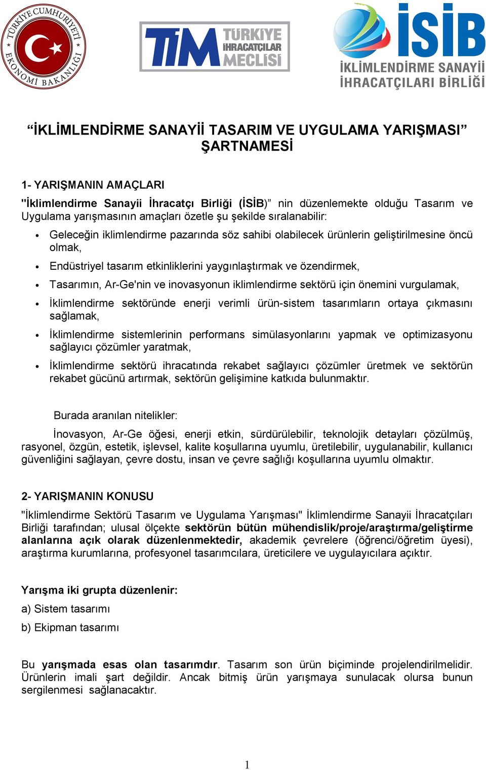 Tasarımın, Ar-Ge'nin ve inovasyonun iklimlendirme sektörü için önemini vurgulamak, İklimlendirme sektöründe enerji verimli ürün-sistem tasarımların ortaya çıkmasını sağlamak, İklimlendirme