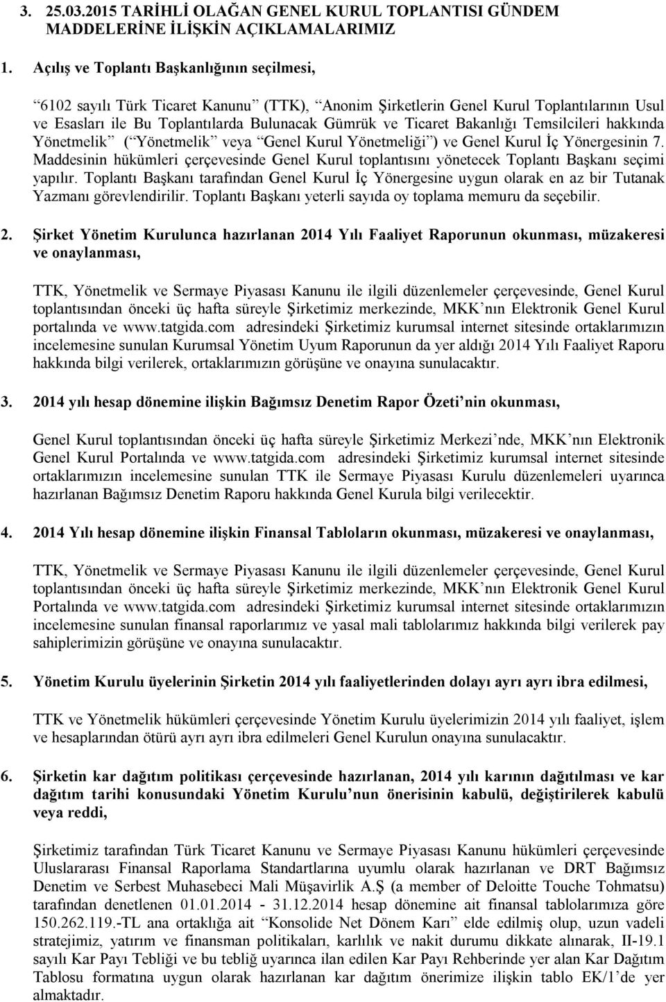 Bakanlığı Temsilcileri hakkında Yönetmelik ( Yönetmelik veya Genel Kurul Yönetmeliği ) ve Genel Kurul İç Yönergesinin 7.