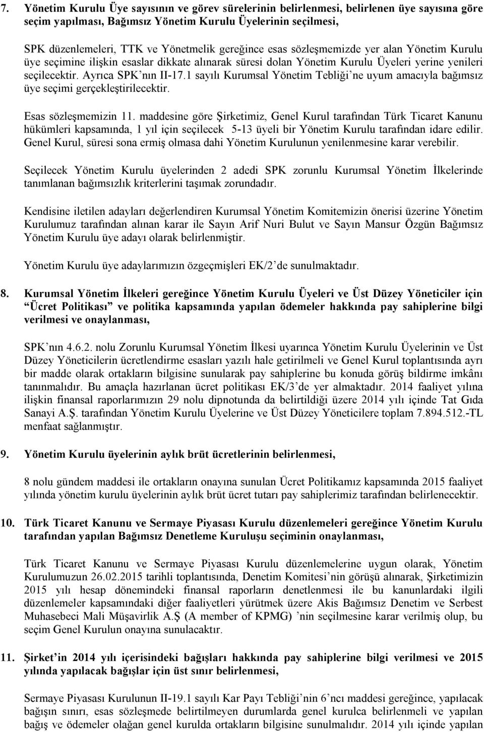 1 sayılı Kurumsal Yönetim Tebliği ne uyum amacıyla bağımsız üye seçimi gerçekleştirilecektir. Esas sözleşmemizin 11.