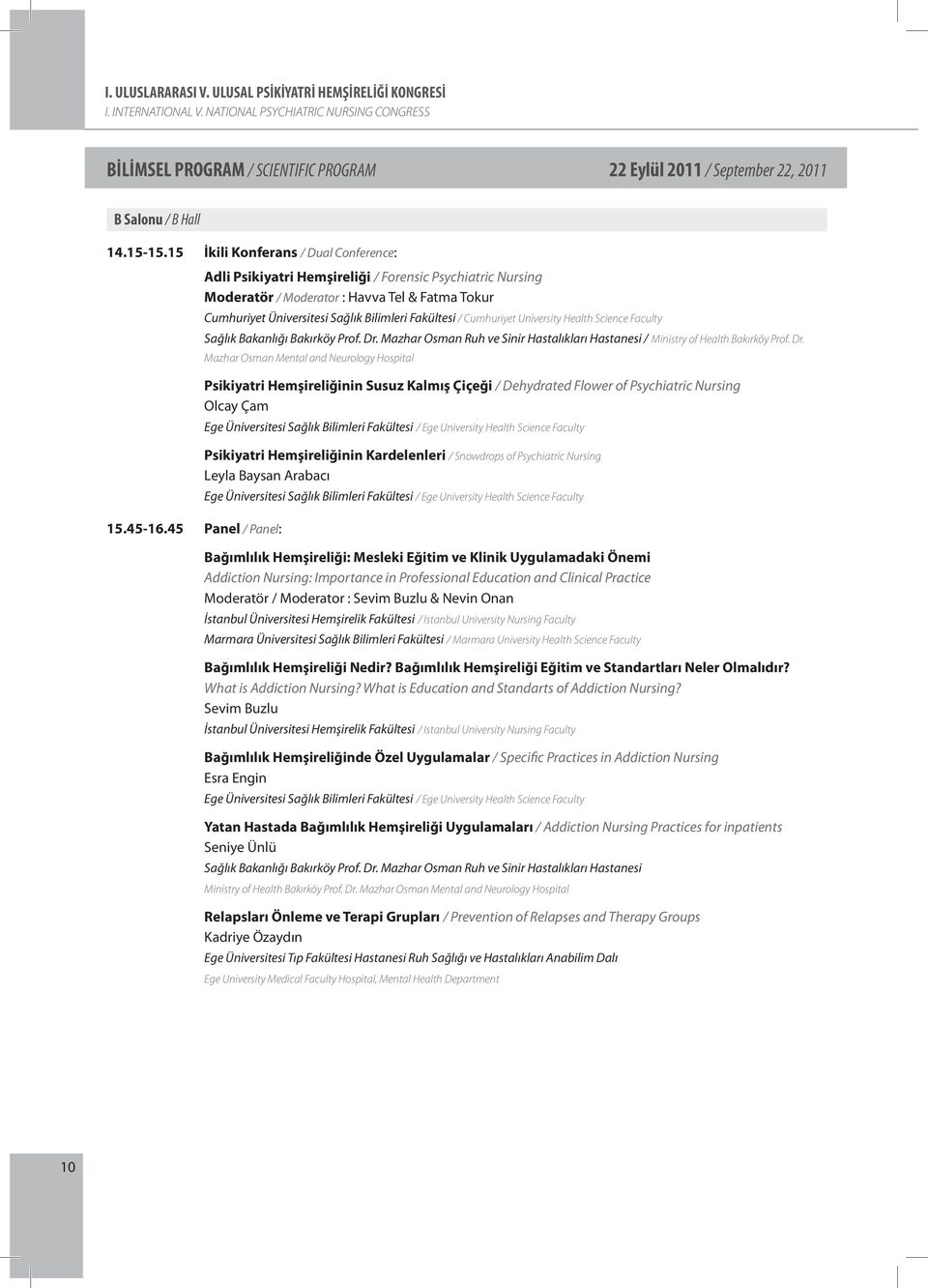 45 Panel / Panel: Adli Psikiyatri Hemşireliği / Forensic Psychiatric Nursing Moderatör / Moderator : Havva Tel & Fatma Tokur Cumhuriyet Üniversitesi Sağlık Bilimleri Fakültesi / Cumhuriyet University