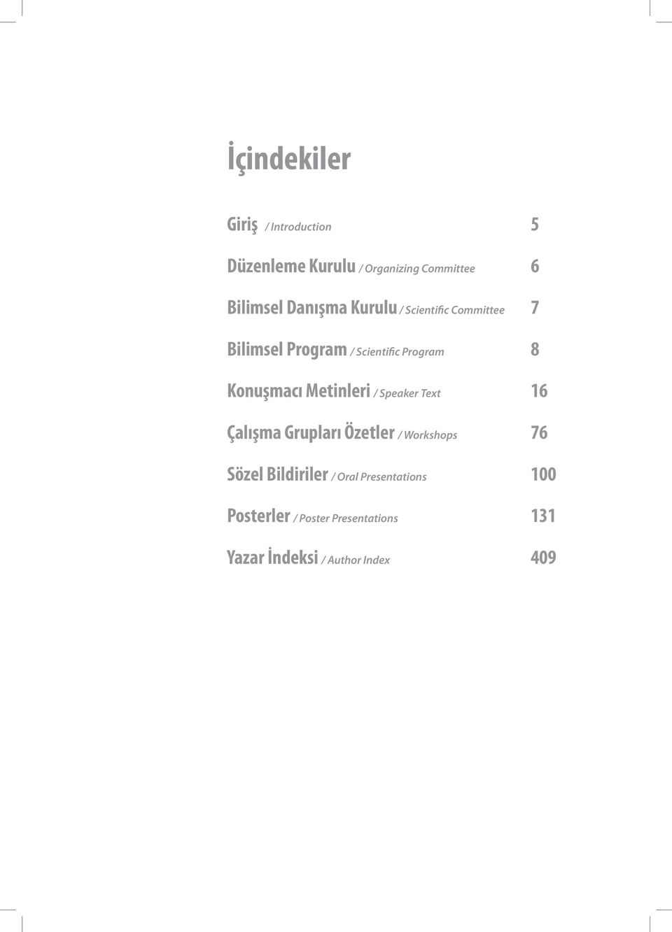 Konuşmacı Metinleri / Speaker Text 16 Çalışma Grupları Özetler / Workshops 76 Sözel