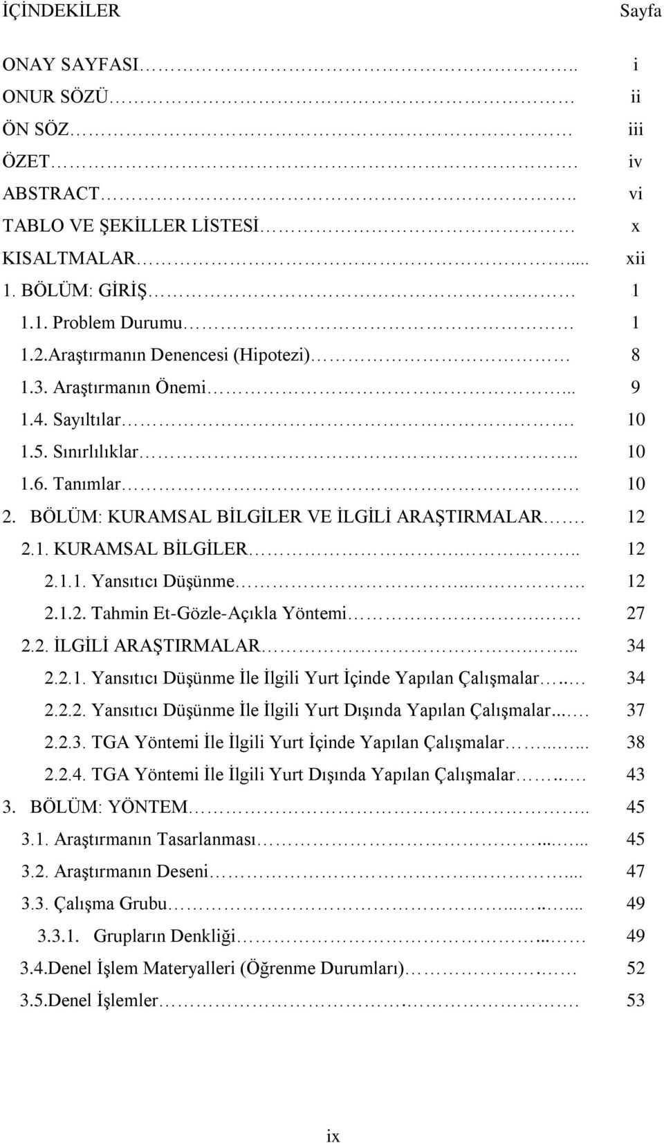 .. 12 2.1.2. Tahmin Et-Gözle-Açıkla Yöntemi.. 27 2.2. ĠLGĠLĠ ARAġTIRMALAR.... 34 2.2.1. Yansıtıcı DüĢünme Ġle Ġlgili Yurt Ġçinde Yapılan ÇalıĢmalar.. 34 2.2.2. Yansıtıcı DüĢünme Ġle Ġlgili Yurt DıĢında Yapılan ÇalıĢmalar.