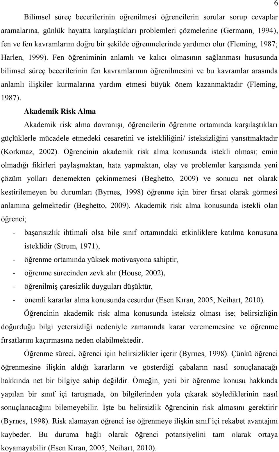 Fen öğreniminin anlamlı ve kalıcı olmasının sağlanması hususunda bilimsel süreç becerilerinin fen kavramlarının öğrenilmesini ve bu kavramlar arasında anlamlı iliģkiler kurmalarına yardım etmesi