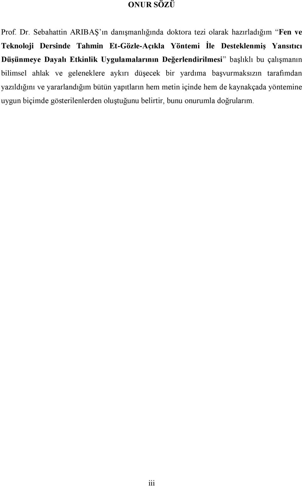 Ġle DesteklenmiĢ Yansıtıcı DüĢünmeye Dayalı Etkinlik Uygulamalarının Değerlendirilmesi baģlıklı bu çalıģmanın bilimsel ahlak ve