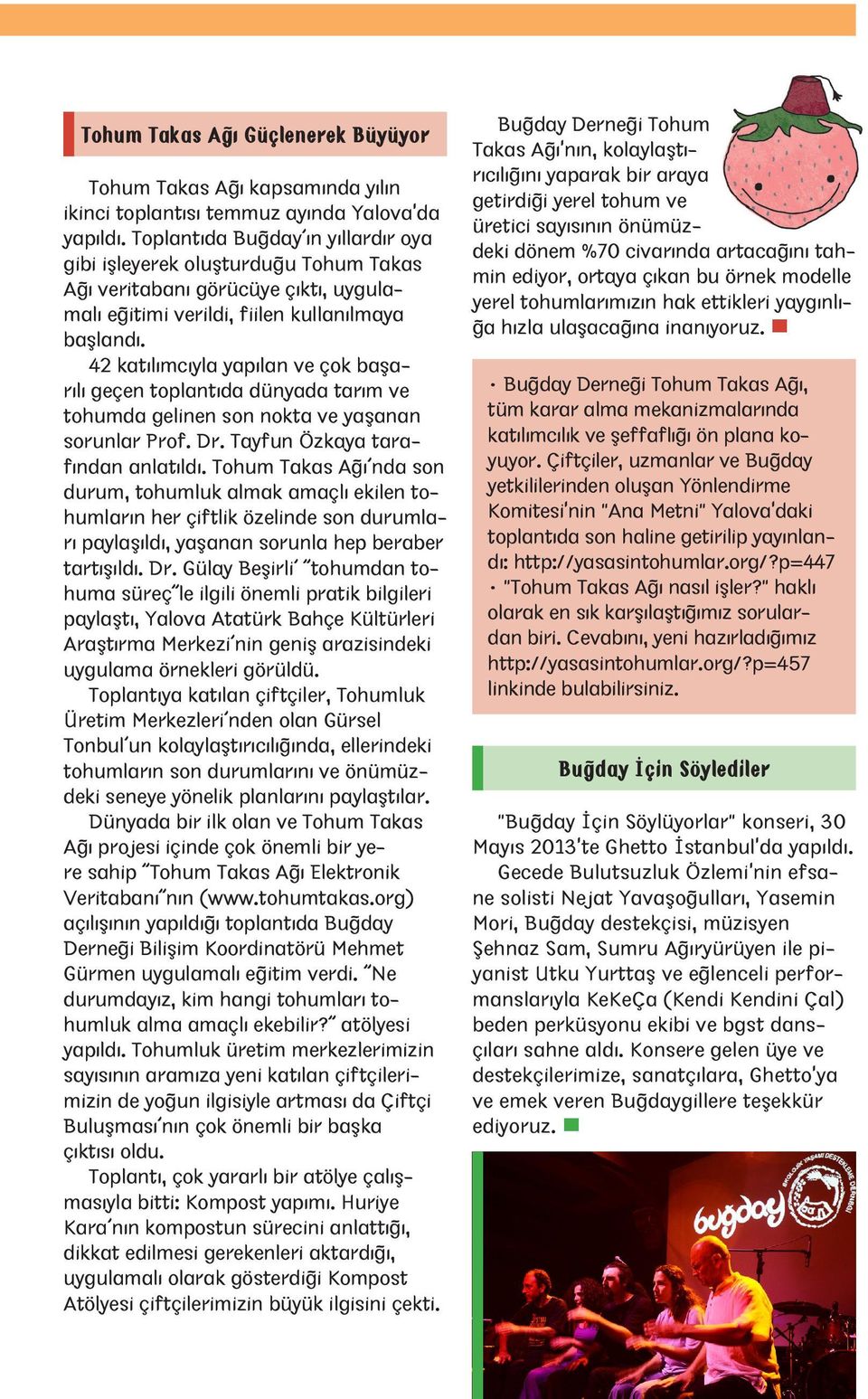 42 katılımcıyla yapılan ve çok başarılı geçen toplantıda dünyada tarım ve tohumda gelinen son nokta ve yaşanan sorunlar Prof. Dr. Tayfun Özkaya tarafından anlatıldı.