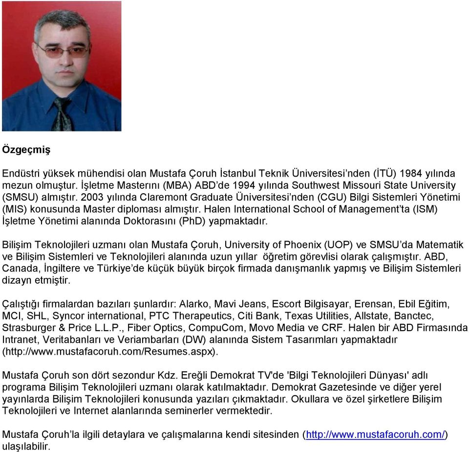 2003 yılında Claremont Graduate Üniversitesi nden (CGU) Bilgi Sistemleri Yönetimi (MIS) konusunda Master diploması almıģtır.