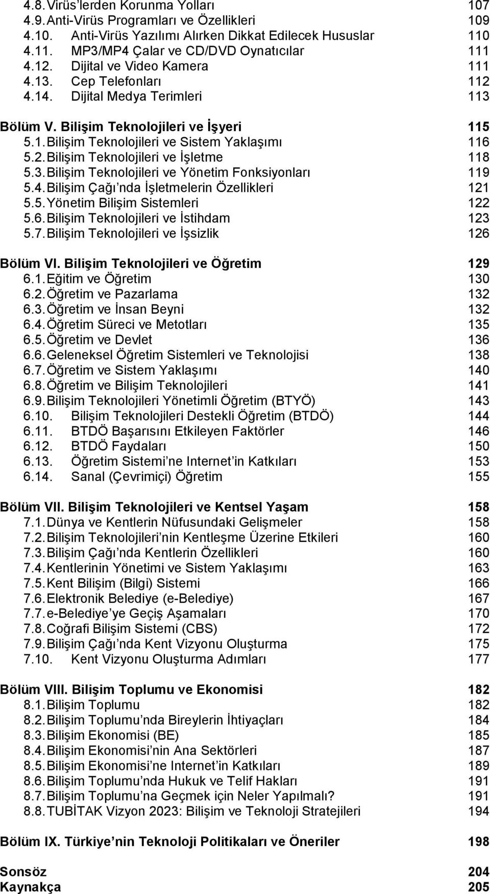 3. BiliĢim Teknolojileri ve Yönetim Fonksiyonları 119 5.4. BiliĢim Çağı nda ĠĢletmelerin Özellikleri 121 5.5. Yönetim BiliĢim Sistemleri 122 5.6. BiliĢim Teknolojileri ve Ġstihdam 123 5.7.