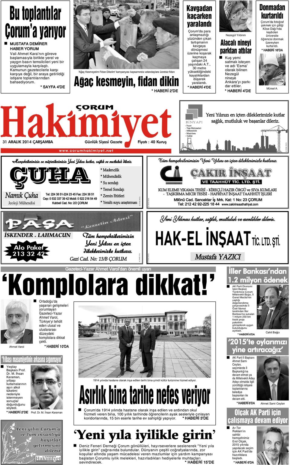 'Aðaç Kesmeyelim Fidan Dikelim' kampanyasý kapsamýnda vatandaþlara ücretsiz fidan Aðaç kesmeyin, fidan* HABERÝ dikin 2 DE * SAYFA 4 DE Çorum'da para anlaþmazlýðý yüzünden çýkan tartýþmanýn kavgaya