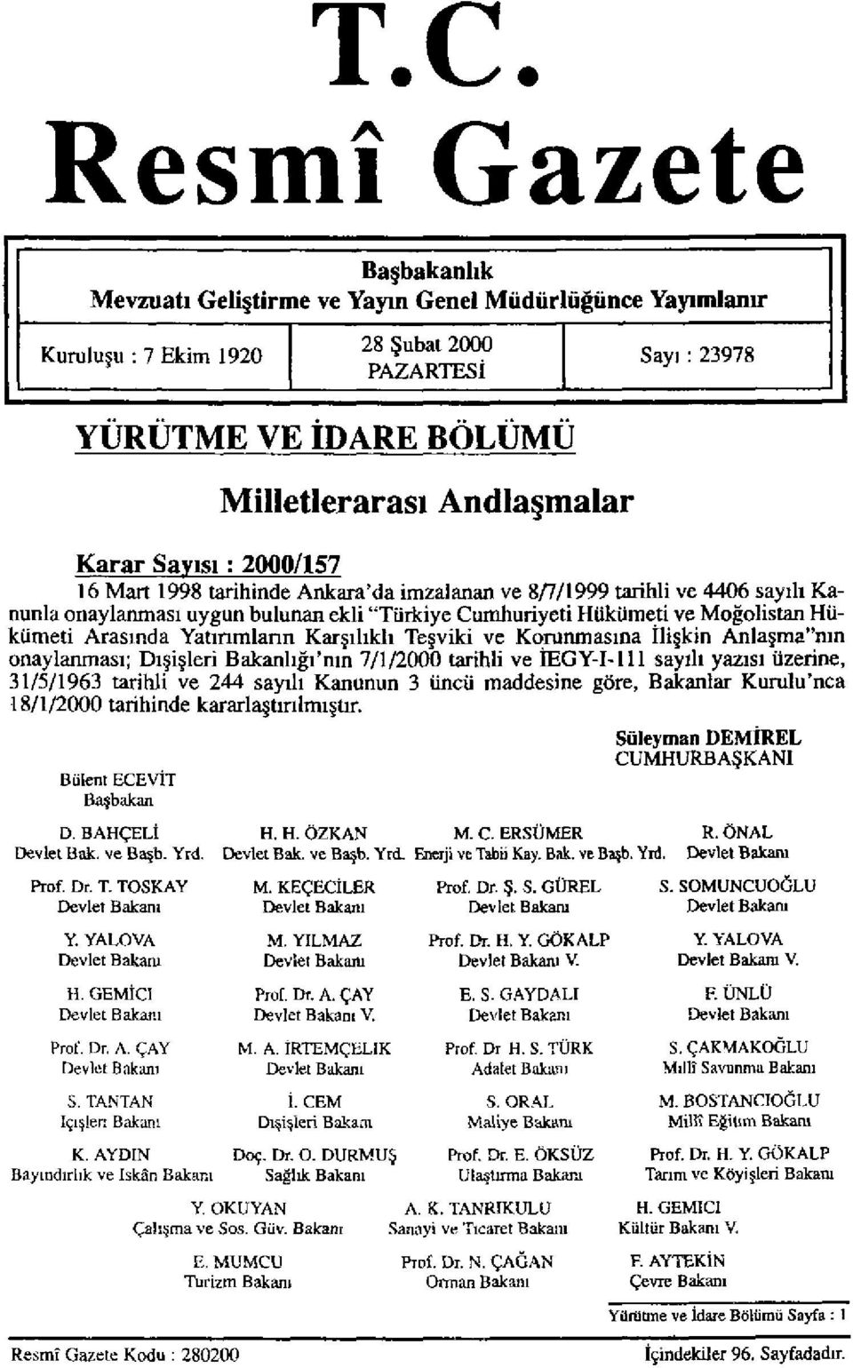 Arasında Yatırımların Karşılıklı Teşviki ve Korunmasına İlişkin Anlaşma"nın onaylanması; Dışişleri Bakanlığının 7/1/2000 tarihli ve İEGY-I-111 sayılı yazısı üzerine, 31/5/1963 tarihli ve 244 sayılı