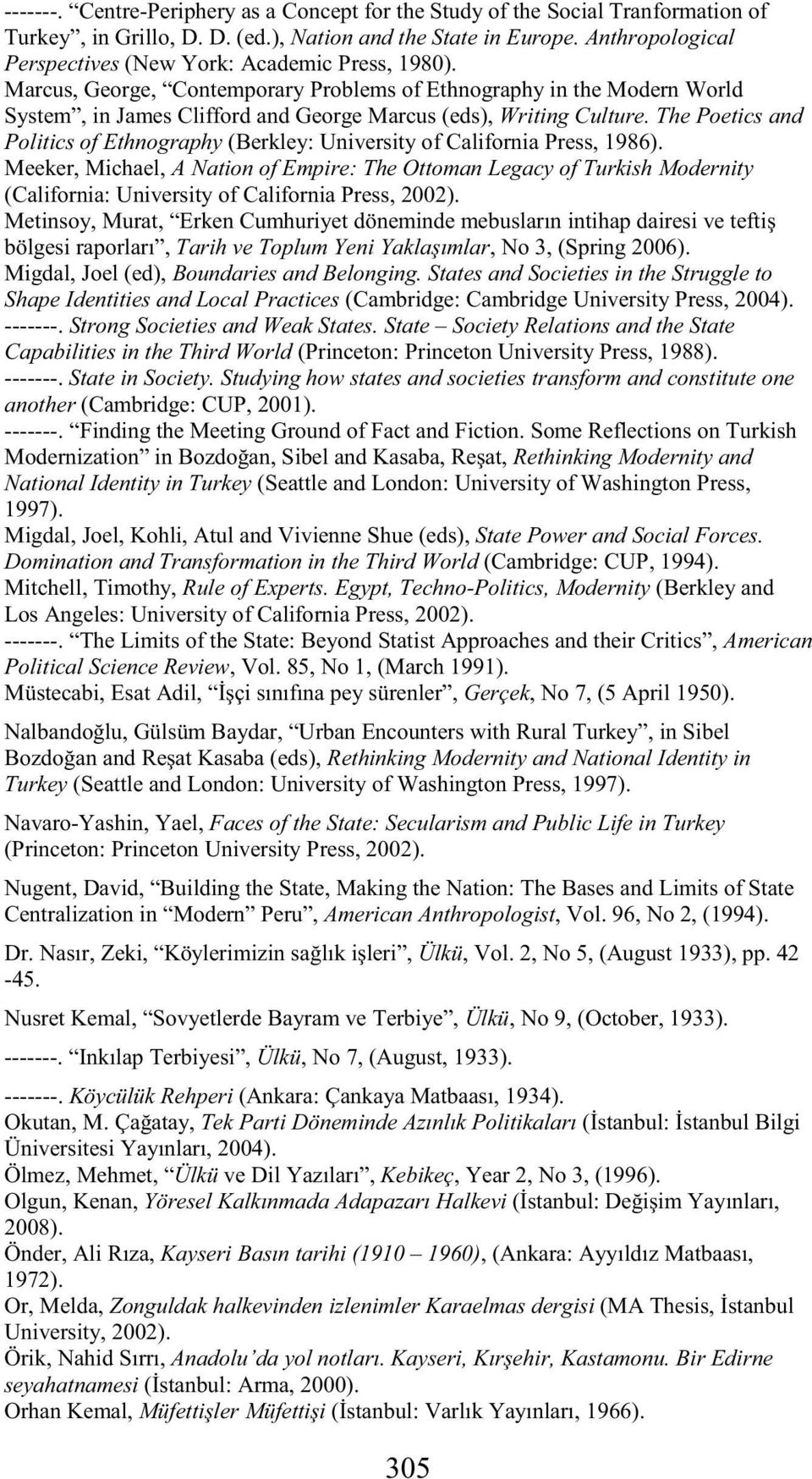 Marcus, George, Contemporary Problems of Ethnography in the Modern World System, in James Clifford and George Marcus (eds), Writing Culture.