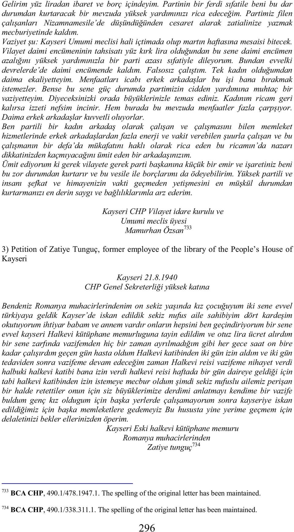 Vilayet daimi encümeninin tahsisatı yüz kırk lira oldu undan bu sene daimi encümen azalı ını yüksek yardımınızla bir parti azası sıfatiyle dileyorum.