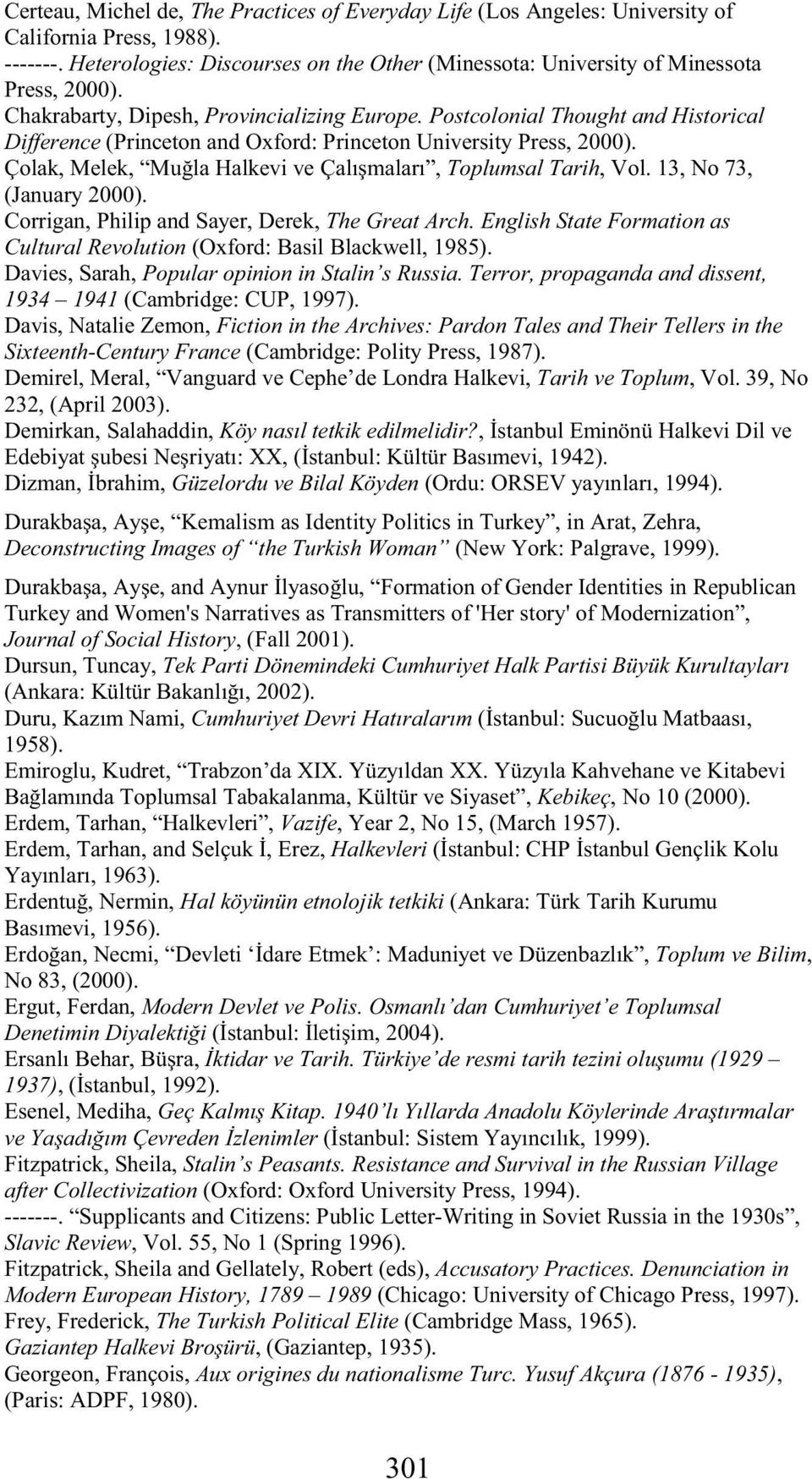 Çolak, Melek, Mu la Halkevi ve Çalı maları, Toplumsal Tarih, Vol. 13, No 73, (January 2000). Corrigan, Philip and Sayer, Derek, The Great Arch.