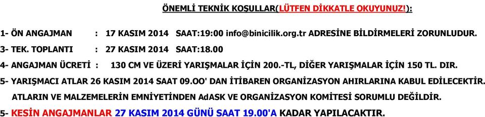 -TL, DİĞER YARIŞMALAR İÇİN 150 TL. DIR. 5- YARIŞMACI ATLAR 26 KASIM 2014 SAAT 09.