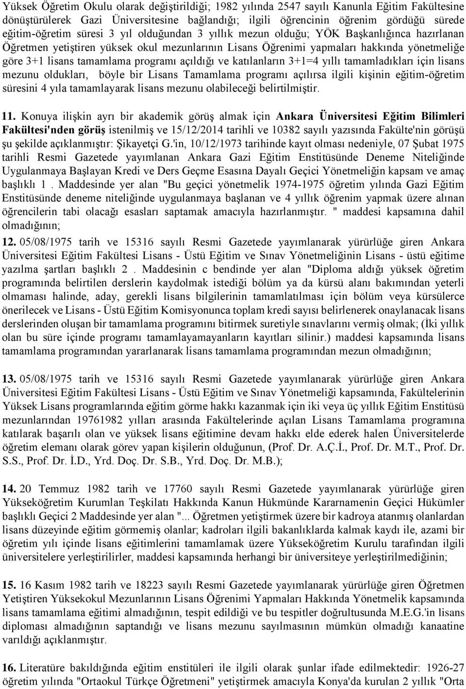 programı açıldığı ve katılanların 3+1=4 yıllı tamamladıkları için lisans mezunu oldukları, böyle bir Lisans Tamamlama programı açılırsa ilgili kişinin eğitim öğretim süresini 4 yıla tamamlayarak