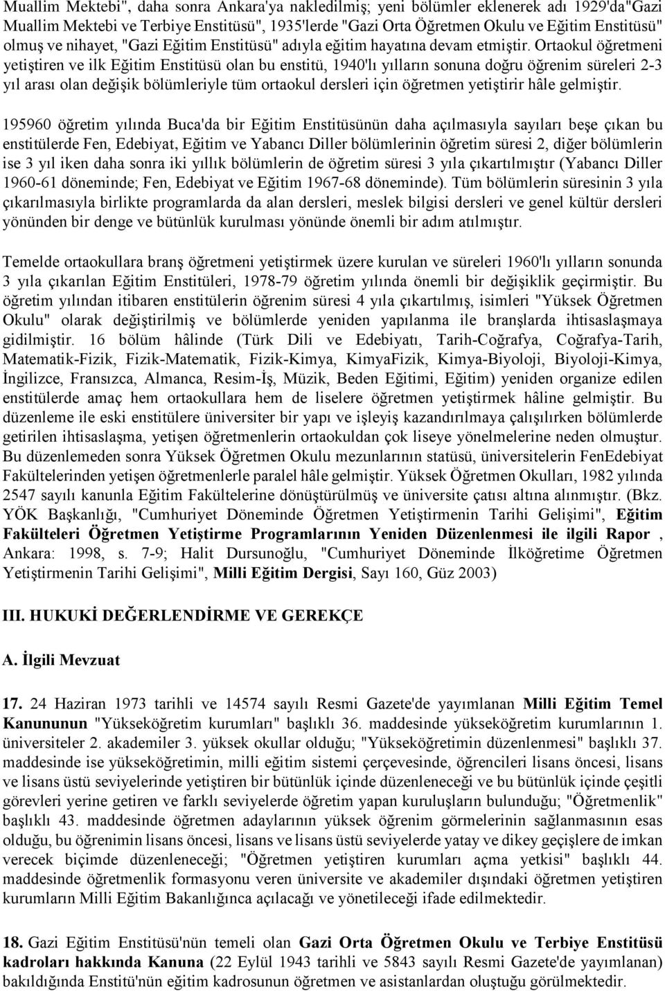 Ortaokul öğretmeni yetiştiren ve ilk Eğitim Enstitüsü olan bu enstitü, 1940'lı yılların sonuna doğru öğrenim süreleri 2 3 yıl arası olan değişik bölümleriyle tüm ortaokul dersleri için öğretmen