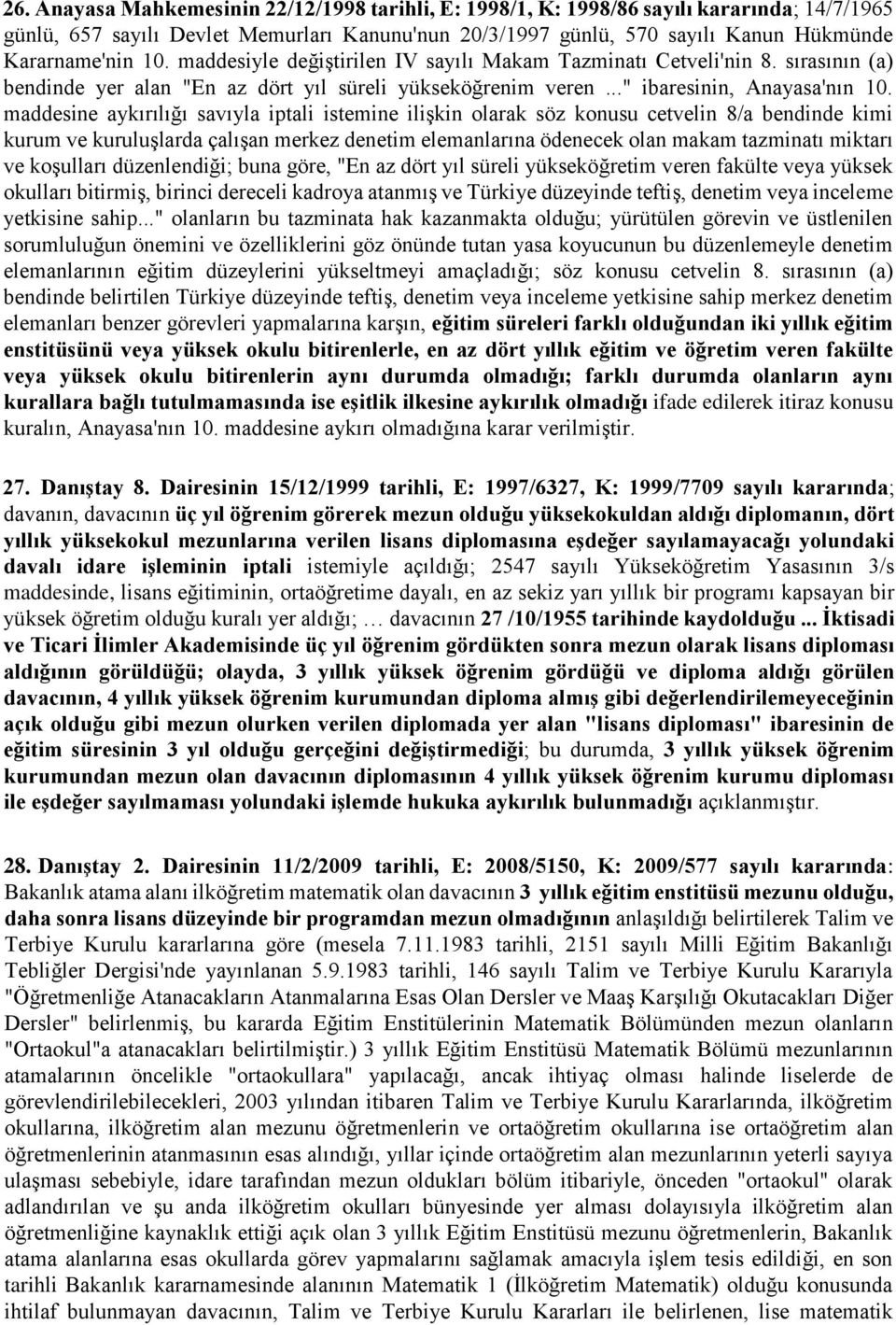 maddesine aykırılığı savıyla iptali istemine ilişkin olarak söz konusu cetvelin 8/a bendinde kimi kurum ve kuruluşlarda çalışan merkez denetim elemanlarına ödenecek olan makam tazminatı miktarı ve