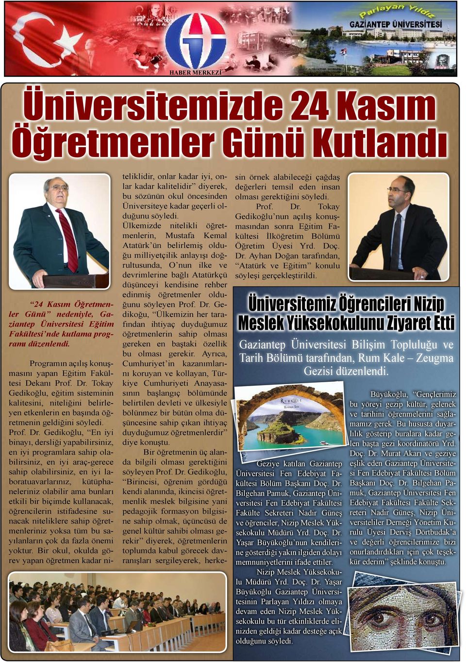 Tokay Gedikoğlu, eğitim sisteminin kalitesini, niteliğini belirleyen etkenlerin en başında öğretmenin geldiğini söyledi. Prof. Dr.