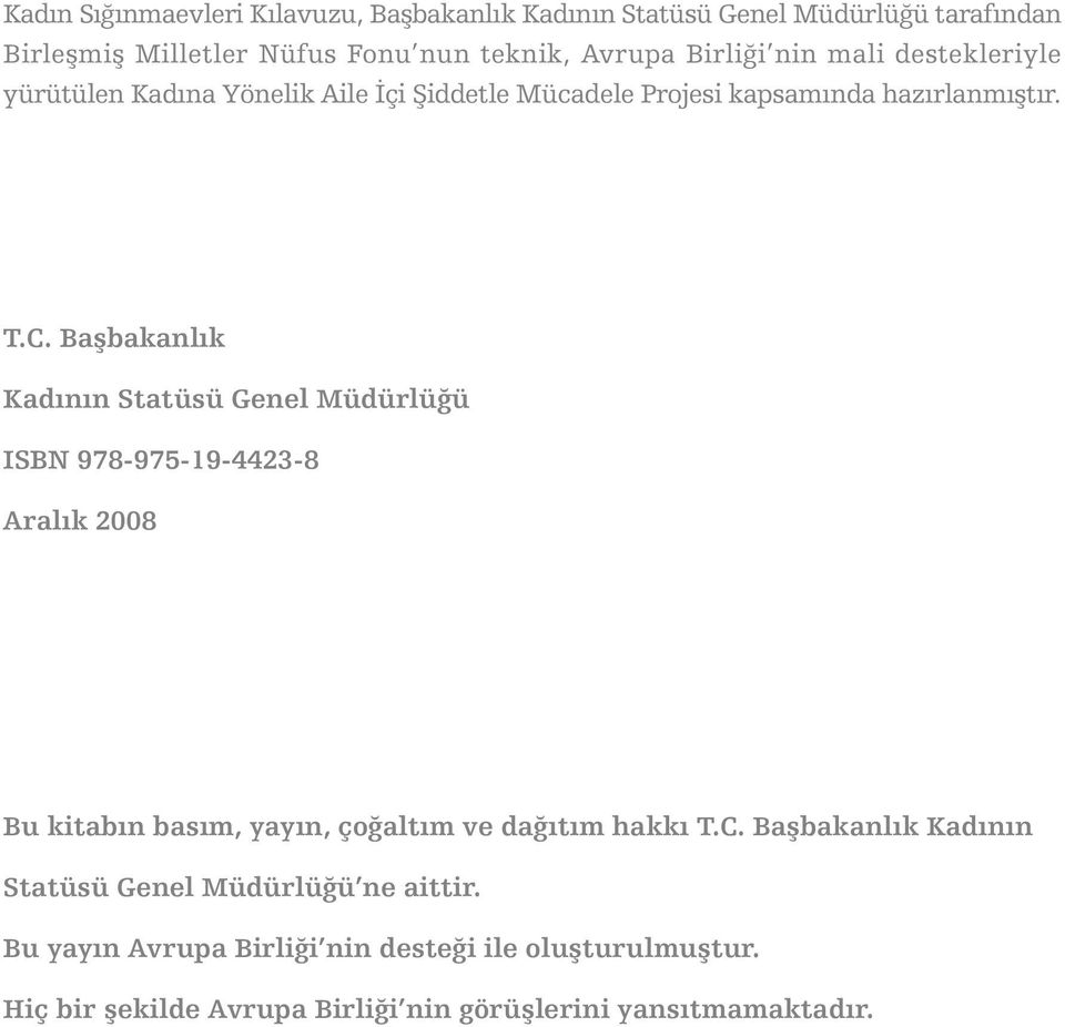 Baþbakanlýk Kadýnýn Statüsü Genel Müdürlüðü ISBN 978-975-19-4423-8 Aralýk 2008 Bu kitabýn basým, yayýn, çoðaltým ve daðýtým hakký T.C.