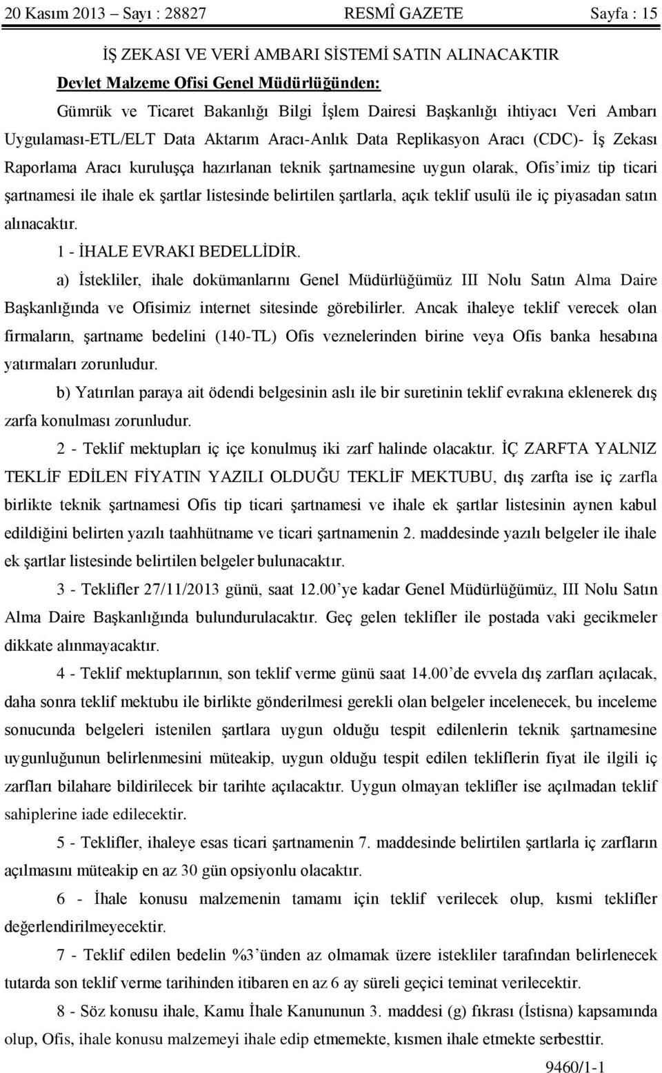 tip ticari şartnamesi ile ihale ek şartlar listesinde belirtilen şartlarla, açık teklif usulü ile iç piyasadan satın alınacaktır. 1 - İHALE EVRAKI BEDELLİDİR.