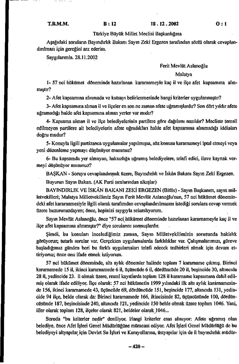 2- Afet kapsamına alınmada ve katsayı belirlenmesinde hangi kriterler uygulanmıştır? 3- Afet kapsamına alınan il ve ilçeler en son ne zaman afete uğramışlardır?