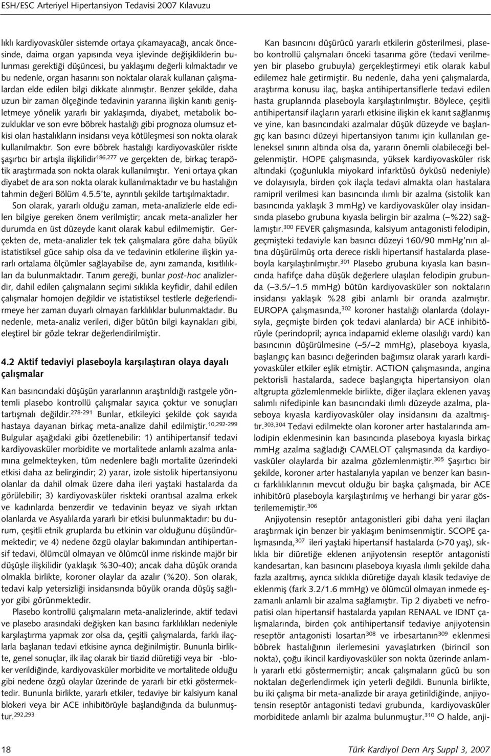 Benzer flekilde, daha uzun bir zaman ölçe inde tedavinin yarar na iliflkin kan t geniflletmeye yönelik yararl bir yaklafl mda, diyabet, metabolik bozukluklar ve son evre böbrek hastal gibi prognoza