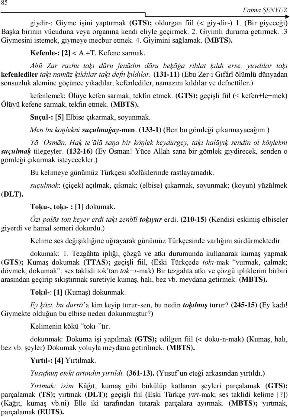 Abū Zar razhu taķı dāru fenādın dāru beķāġa rihlat ķıldı erse, yuvdılar taķı kefenlediler taķı namāz ķıldılar taķı defn ķıldılar.