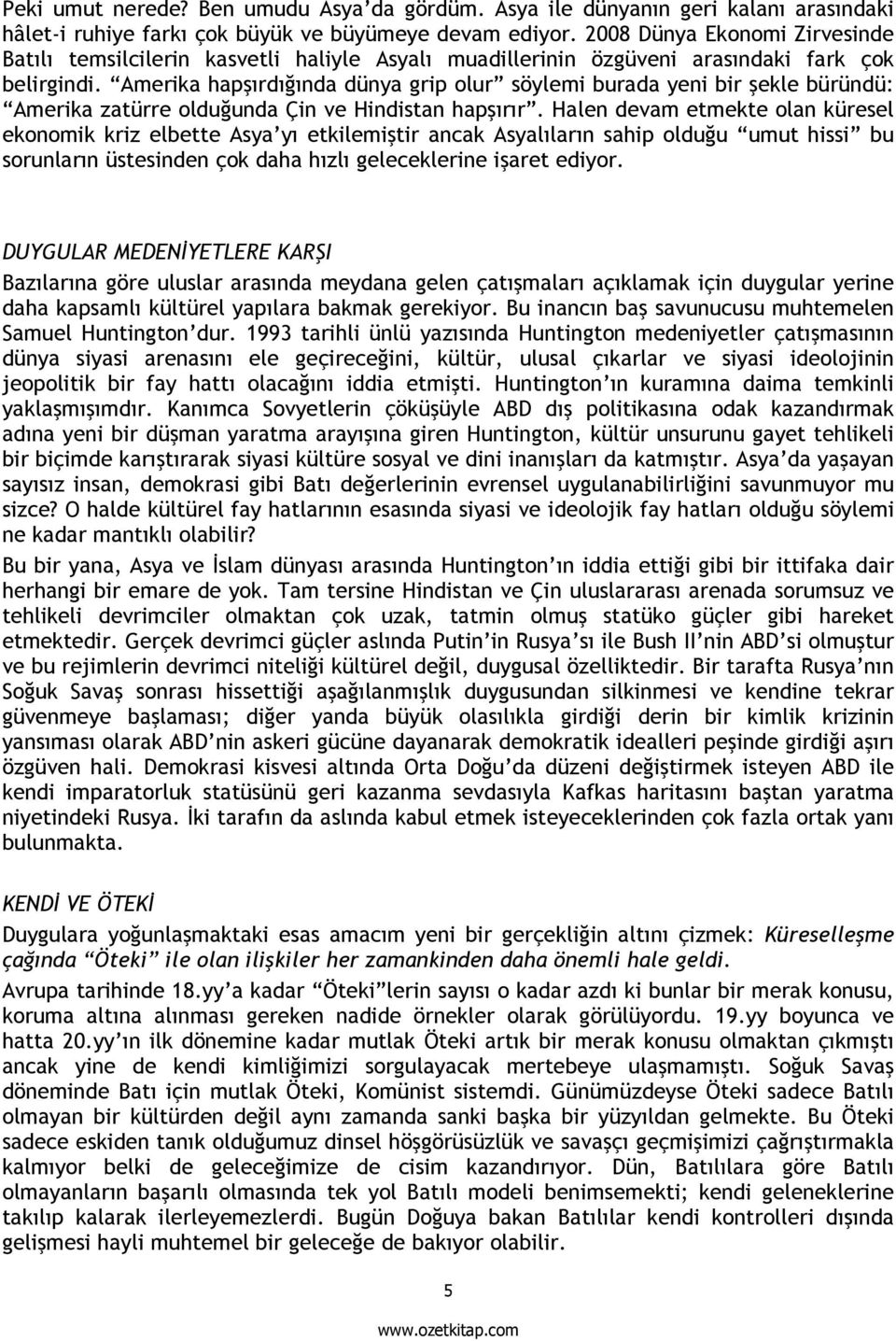 Amerika hapşırdığında dünya grip olur söylemi burada yeni bir şekle büründü: Amerika zatürre olduğunda Çin ve Hindistan hapşırır.