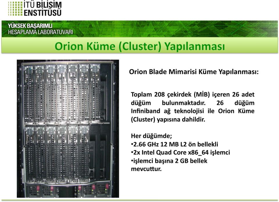 26 düğüm Infiniband ağ teknolojisi ile Orion Küme (Cluster) yapısına dahildir.
