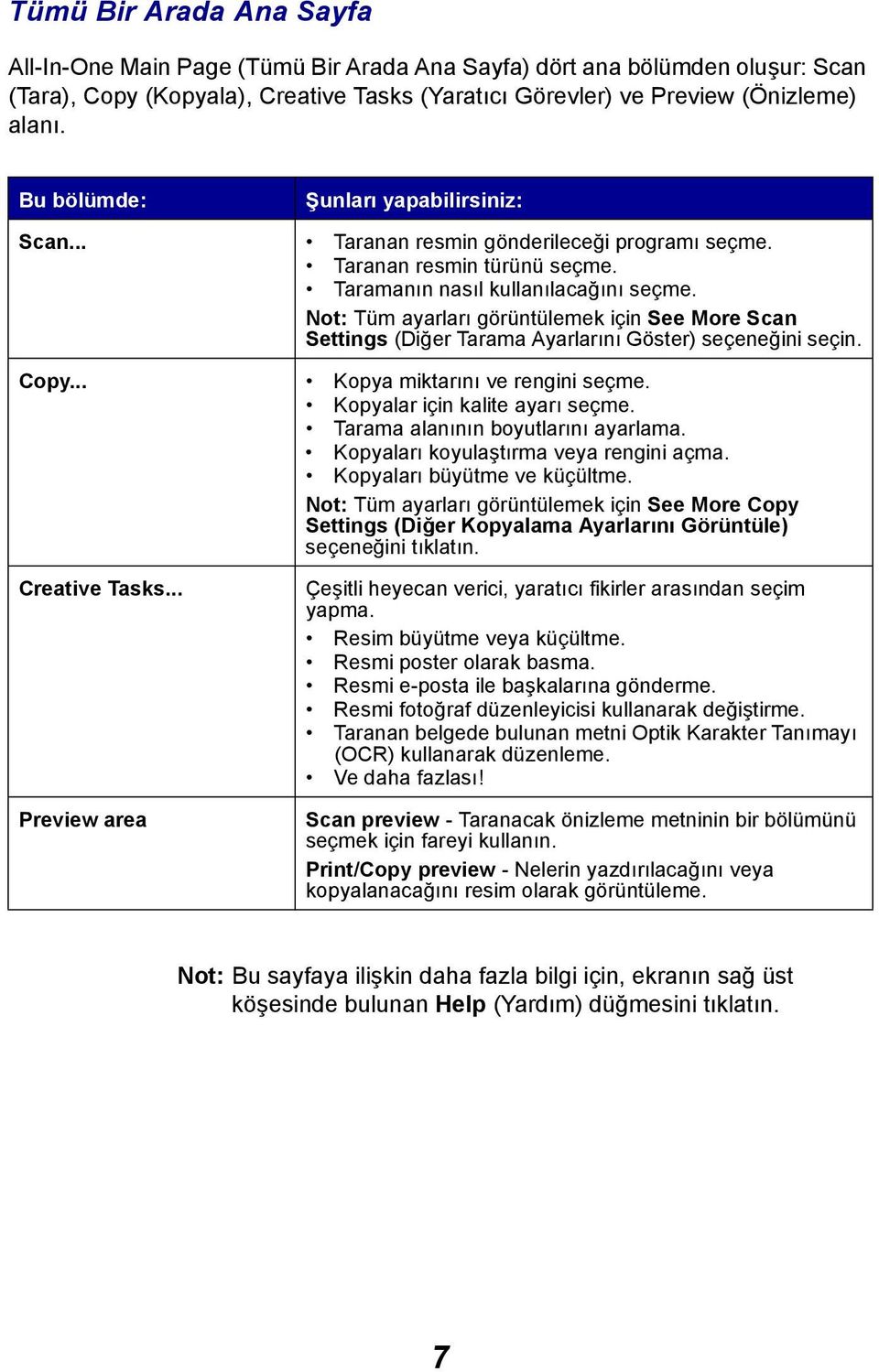 Not: Tüm ayarları görüntülemek için See More Scan Settings (Diğer Tarama Ayarlarını Göster) seçeneğini seçin. Copy... Kopya miktarını ve rengini seçme. Kopyalar için kalite ayarı seçme.