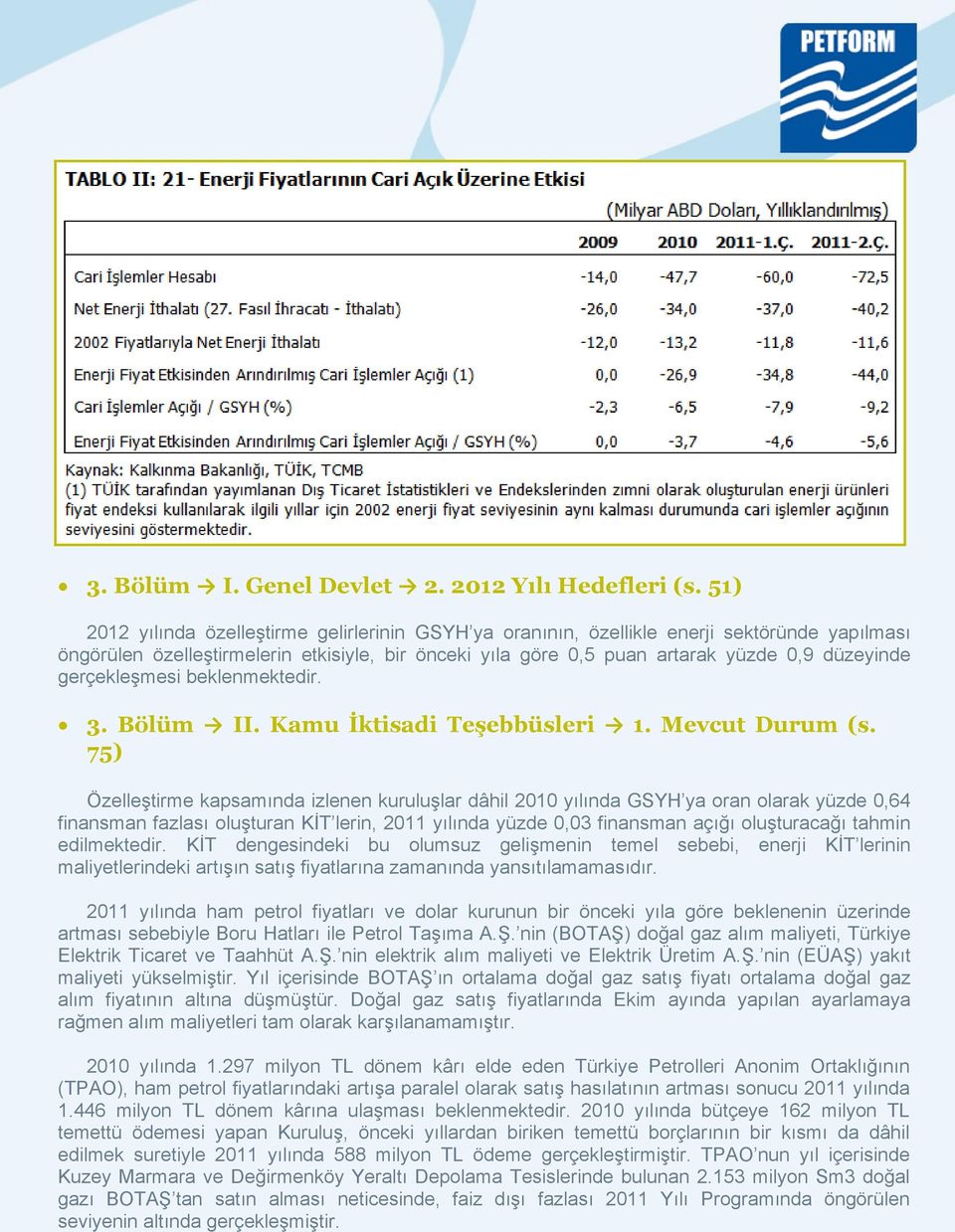 gerçekleşmesi beklenmektedir. 3. Bölüm II. Kamu İktisadi Teşebbüsleri 1. Mevcut Durum (s.