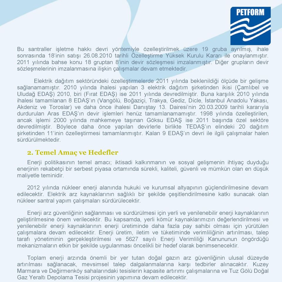 Elektrik dağıtım sektöründeki özelleştirmelerde 2011 yılında beklenildiği ölçüde bir gelişme sağlanamamıştır.