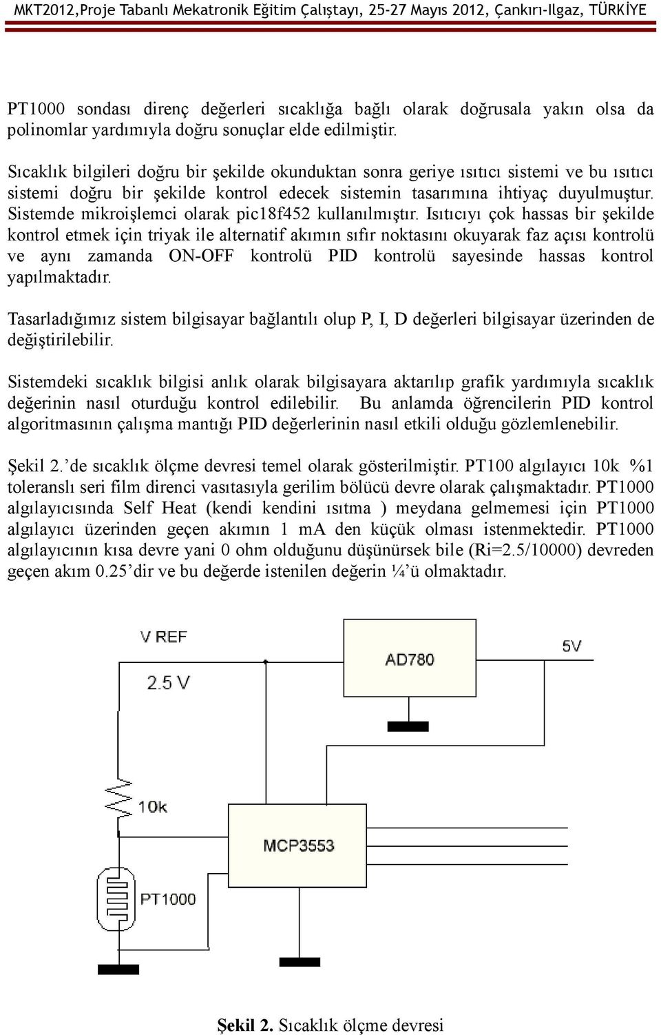 Sistemde mikroişlemci olarak pic18f452 kullanılmıştır.