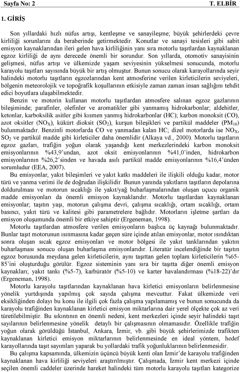 Son yıllarda, otomotiv sanayisinin gelişmesi, nüfus artışı ve ülkemizde yaşam seviyesinin yükselmesi sonucunda, motorlu karayolu taşıtları sayısında büyük bir artış olmuştur.