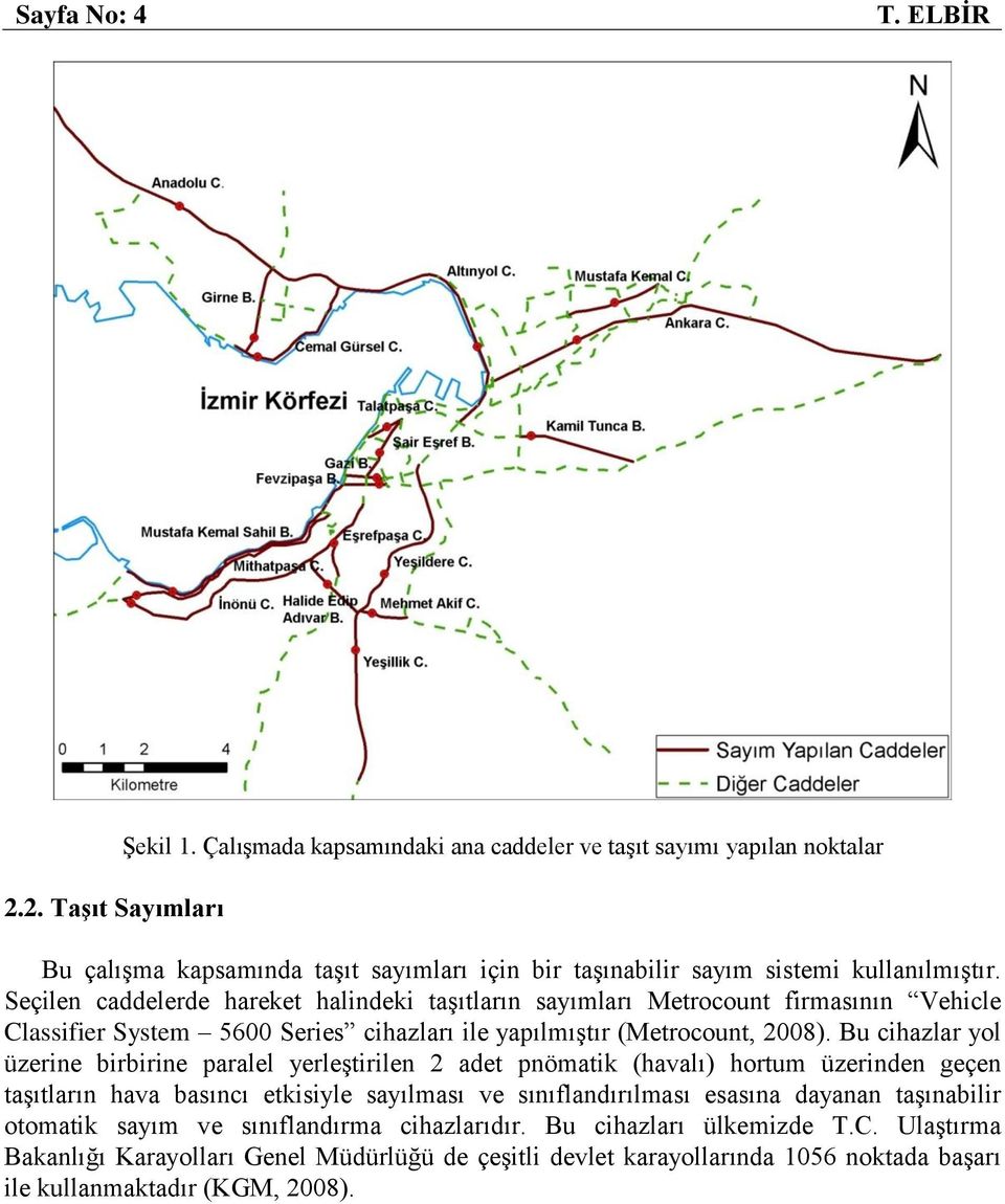 Seçilen caddelerde hareket halindeki taşıtların sayımları Metrocount firmasının Vehicle Classifier System 5600 Series cihazları ile yapılmıştır (Metrocount, 2008).