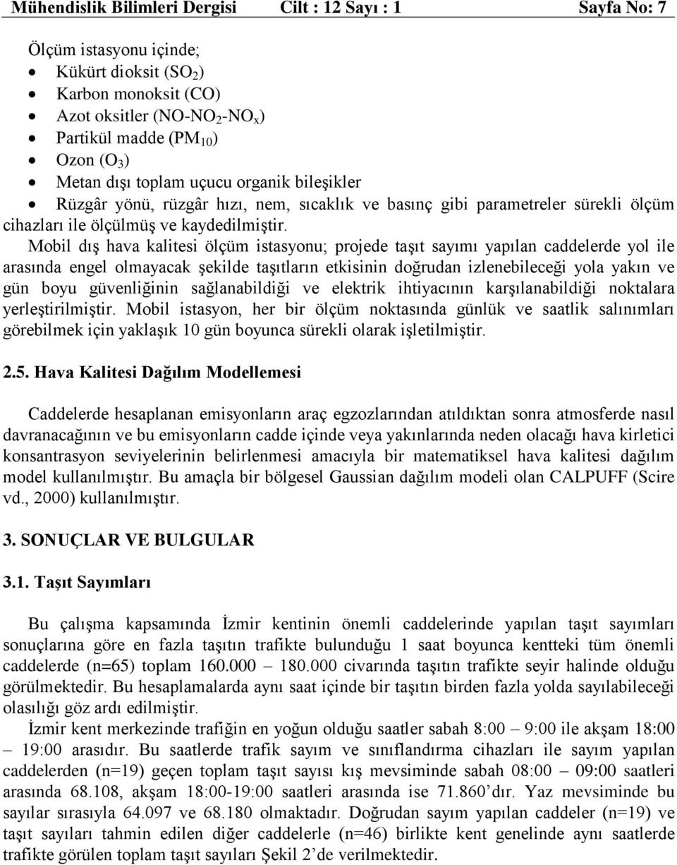 Mobil dış hava kalitesi ölçüm istasyonu; projede taşıt sayımı yapılan caddelerde yol ile arasında engel olmayacak şekilde taşıtların etkisinin doğrudan izlenebileceği yola yakın ve gün boyu