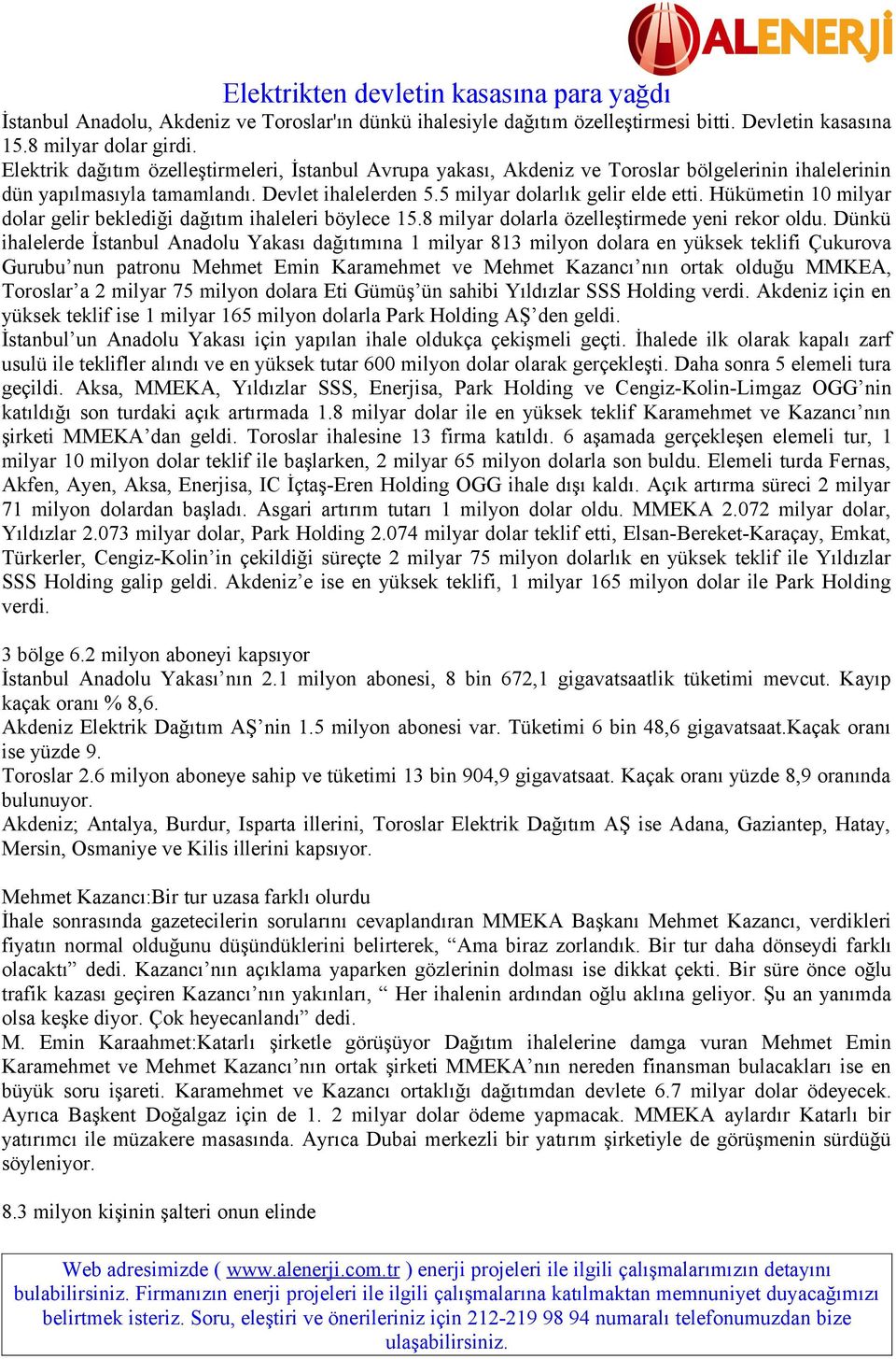 Hükümetin 10 milyar dolar gelir beklediği dağıtım ihaleleri böylece 15.8 milyar dolarla özelleştirmede yeni rekor oldu.