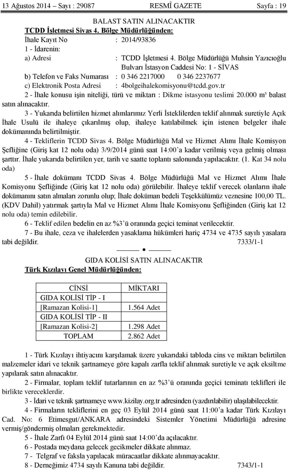 tr 2 - İhale konusu işin niteliği, türü ve miktarı : Dikme istasyonu teslimi 20.000 m³ balast satın alınacaktır.