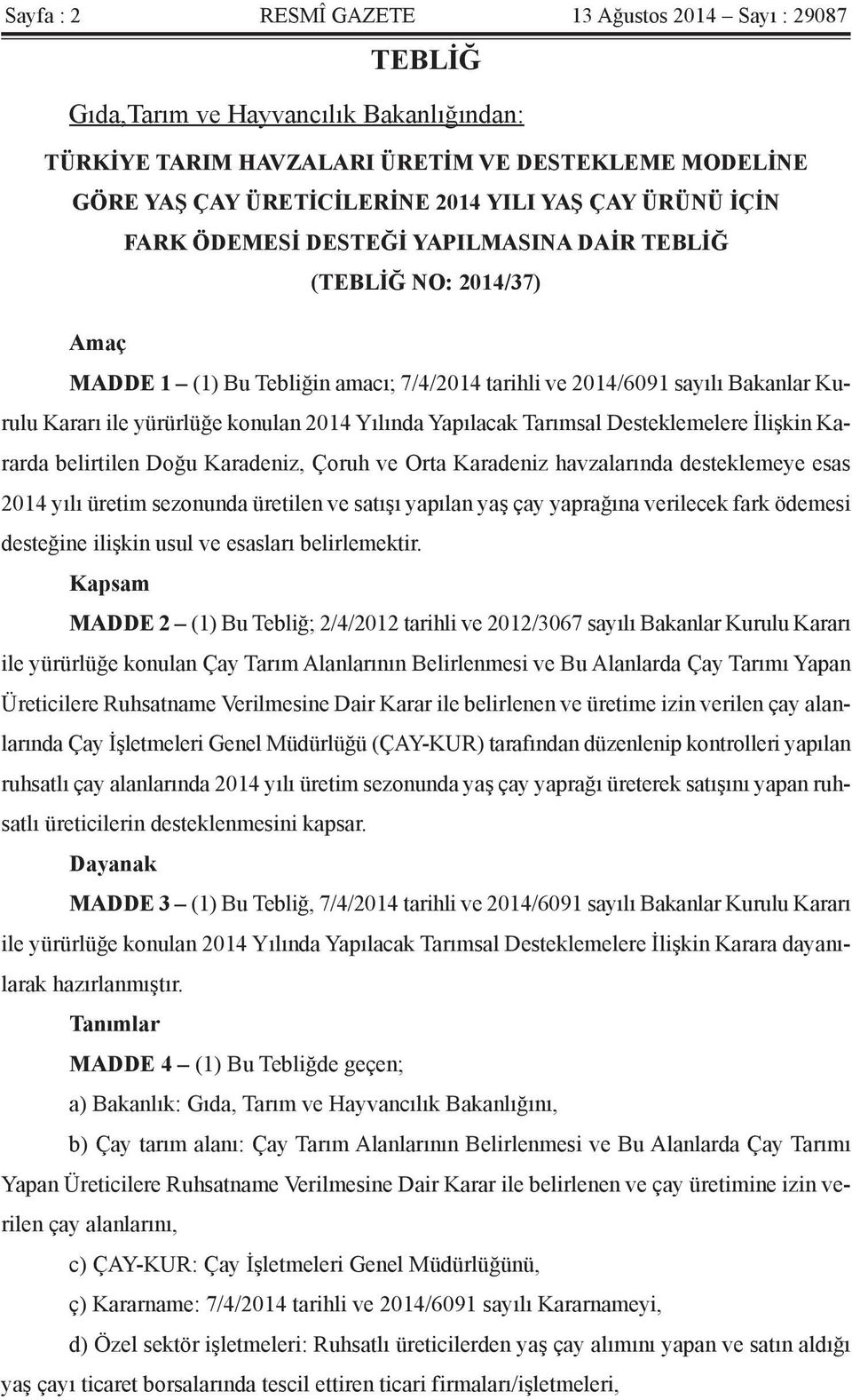 Yılında Yapılacak Tarımsal Desteklemelere İlişkin Kararda belirtilen Doğu Karadeniz, Çoruh ve Orta Karadeniz havzalarında desteklemeye esas 2014 yılı üretim sezonunda üretilen ve satışı yapılan yaş