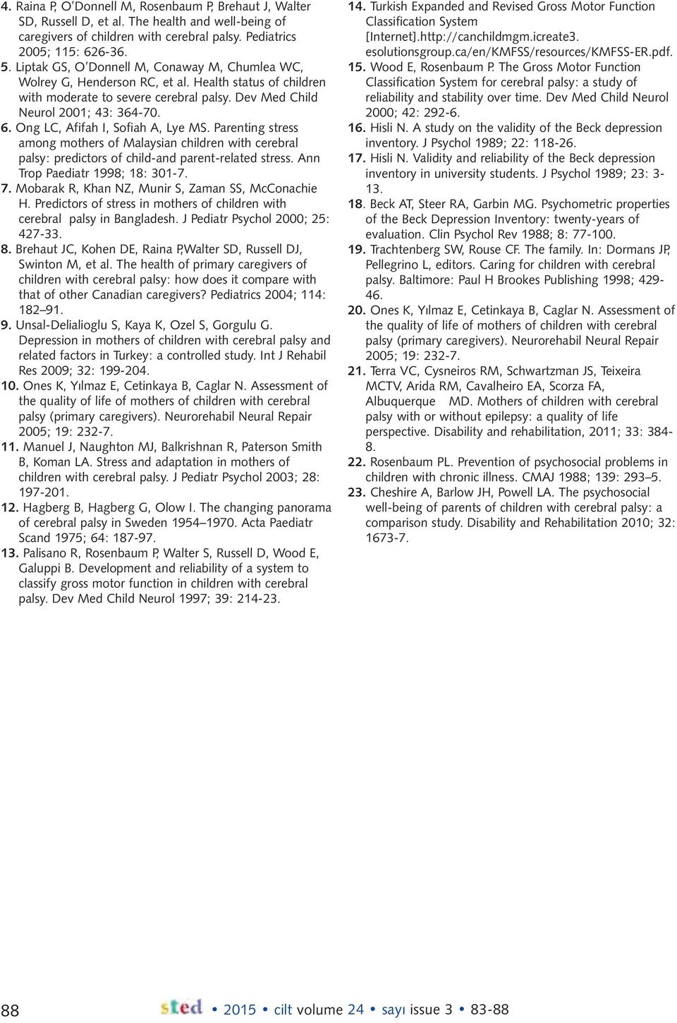 Ong LC, Afifah I, Sofiah A, Lye MS. Parenting stress among mothers of Malaysian children with cerebral palsy: predictors of child-and parent-related stress. Ann Trop Paediatr 1998; 18: 301-7. 7.